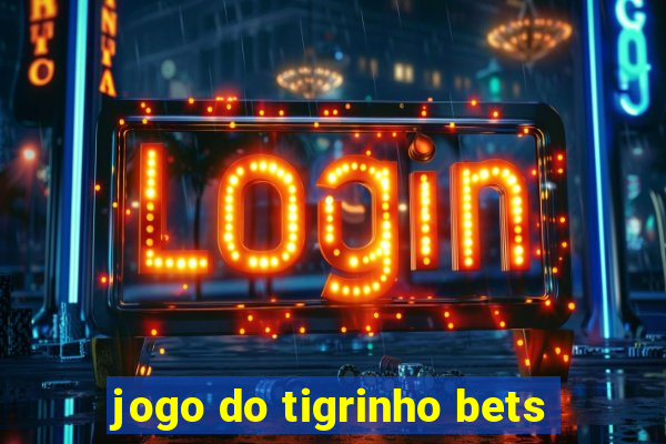 jogo do tigrinho bets